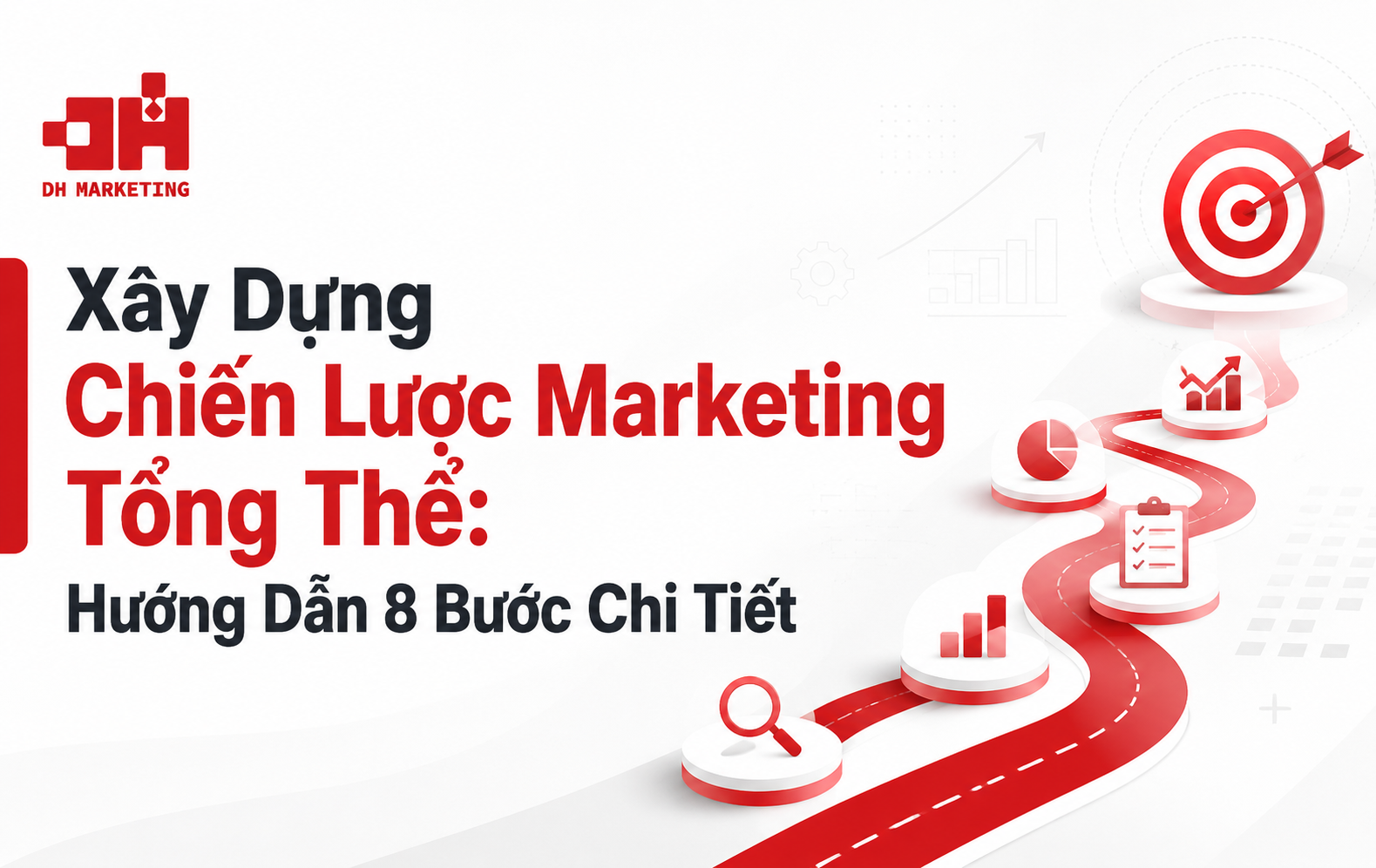 Xây Dựng Chiến Lược Marketing Tổng Thể: Hướng Dẫn 8 Bước Chi Tiết